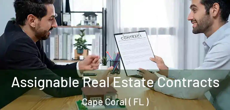  Assignable Real Estate Contracts Cape Coral ( FL )