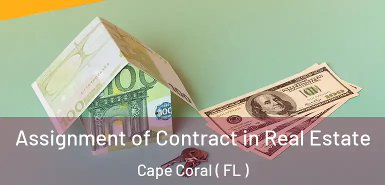  Assignment of Contract in Real Estate Cape Coral ( FL )