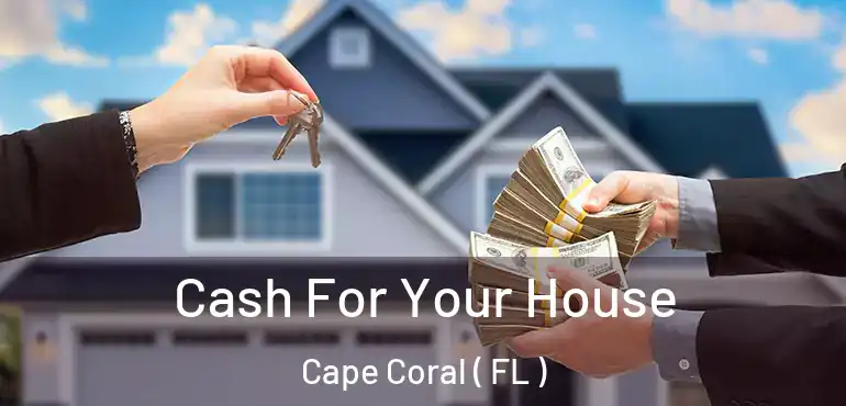  Cash For Your House Cape Coral ( FL )