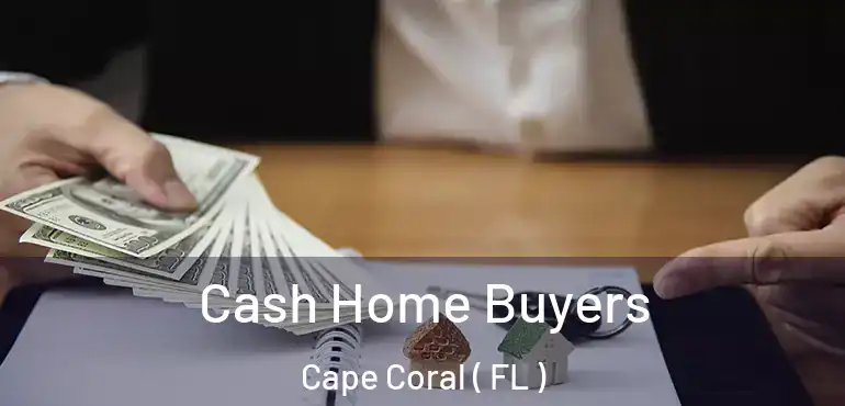  Cash Home Buyers Cape Coral ( FL )