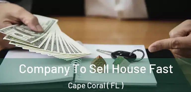  Company To Sell House Fast Cape Coral ( FL )