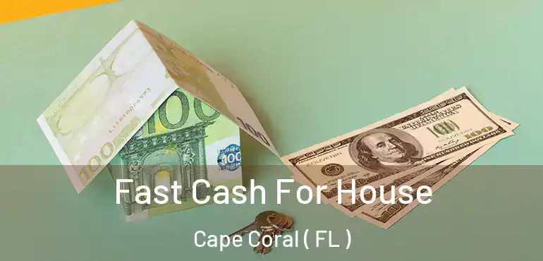  Fast Cash For House Cape Coral ( FL )