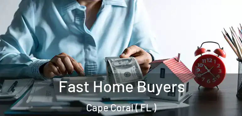  Fast Home Buyers Cape Coral ( FL )
