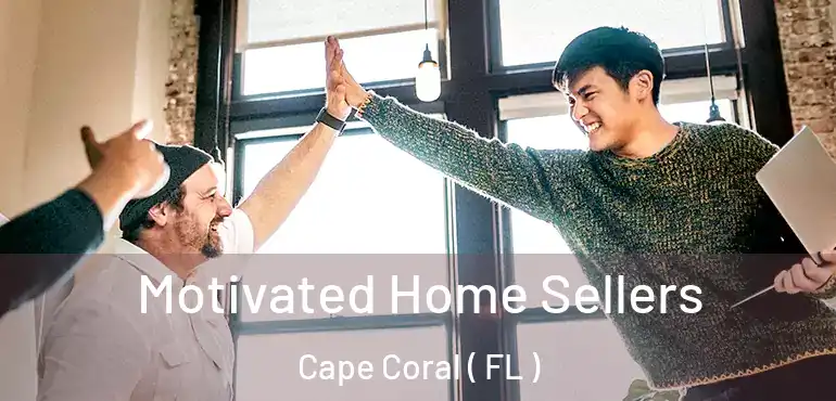  Motivated Home Sellers Cape Coral ( FL )