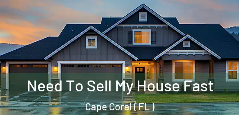  Need To Sell My House Fast Cape Coral ( FL )