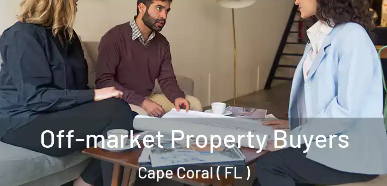  Off-market Property Buyers Cape Coral ( FL )