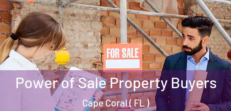  Power of Sale Property Buyers Cape Coral ( FL )
