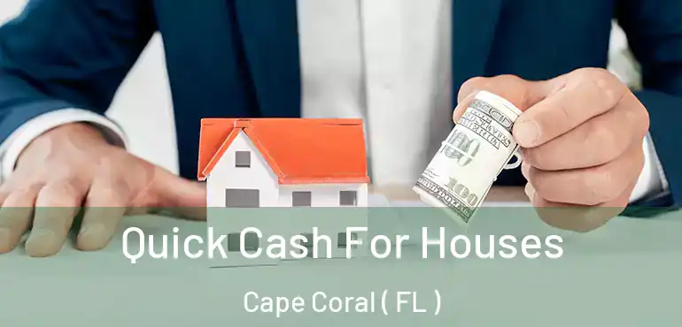  Quick Cash For Houses Cape Coral ( FL )