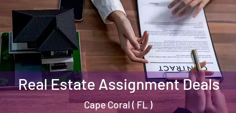  Real Estate Assignment Deals Cape Coral ( FL )