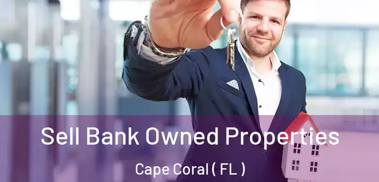  Sell Bank Owned Properties Cape Coral ( FL )
