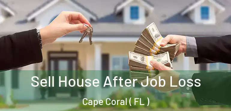 Sell House After Job Loss Cape Coral ( FL )