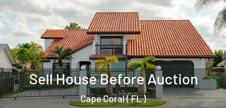  Sell House Before Auction Cape Coral ( FL )