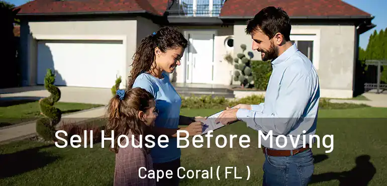  Sell House Before Moving Cape Coral ( FL )