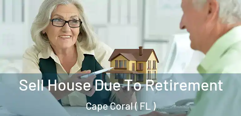  Sell House Due To Retirement Cape Coral ( FL )