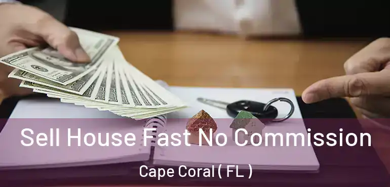  Sell House Fast No Commission Cape Coral ( FL )