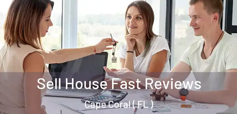  Sell House Fast Reviews Cape Coral ( FL )