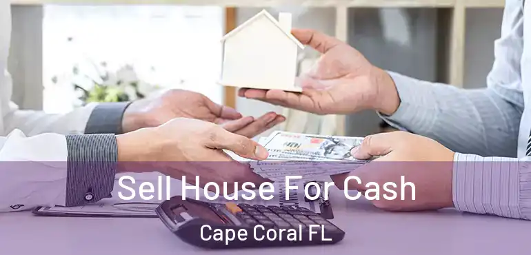  Sell House For Cash Cape Coral FL