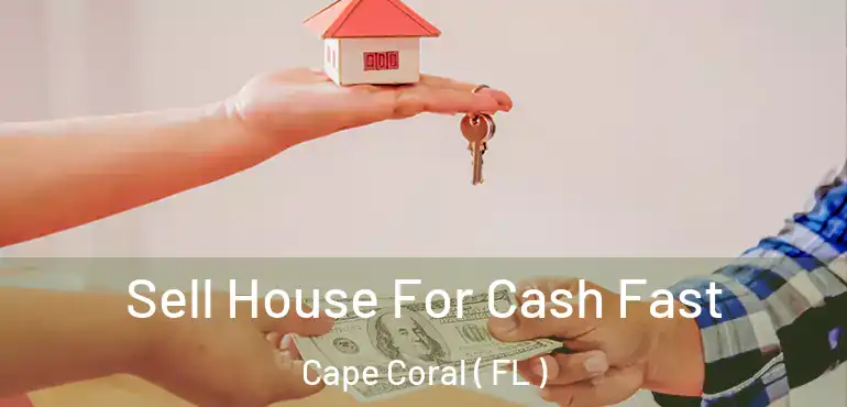  Sell House For Cash Fast Cape Coral ( FL )