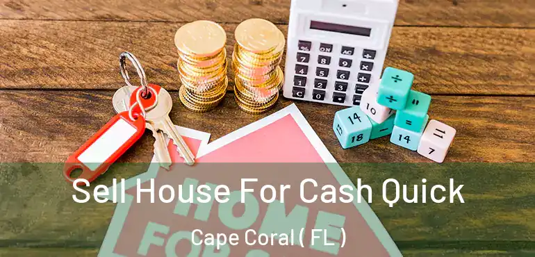  Sell House For Cash Quick Cape Coral ( FL )
