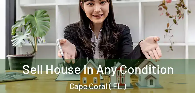  Sell House In Any Condition Cape Coral ( FL )