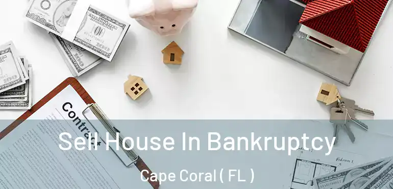  Sell House In Bankruptcy Cape Coral ( FL )