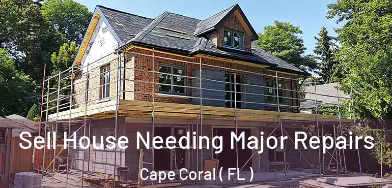  Sell House Needing Major Repairs Cape Coral ( FL )