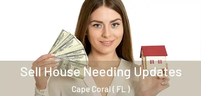  Sell House Needing Updates Cape Coral ( FL )