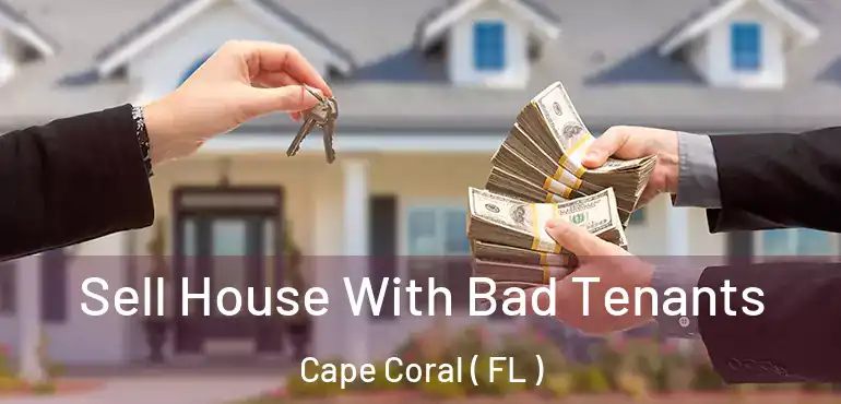  Sell House With Bad Tenants Cape Coral ( FL )