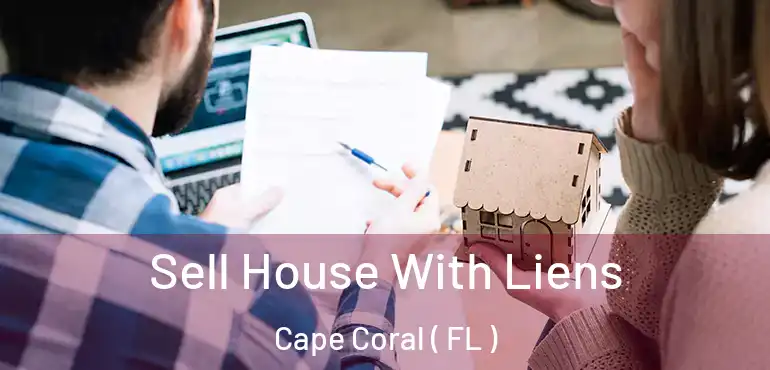  Sell House With Liens Cape Coral ( FL )