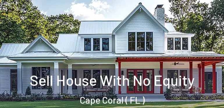  Sell House With No Equity Cape Coral ( FL )