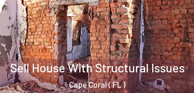  Sell House With Structural Issues Cape Coral ( FL )