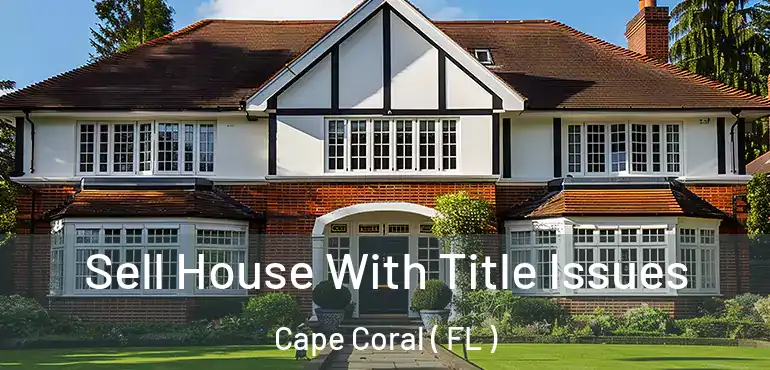  Sell House With Title Issues Cape Coral ( FL )