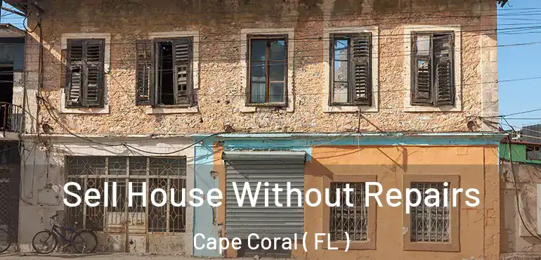  Sell House Without Repairs Cape Coral ( FL )