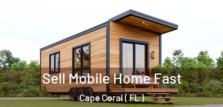  Sell Mobile Home Fast Cape Coral ( FL )