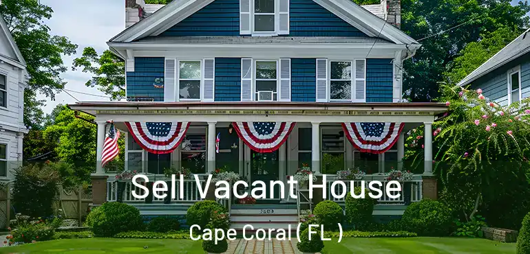  Sell Vacant House Cape Coral ( FL )