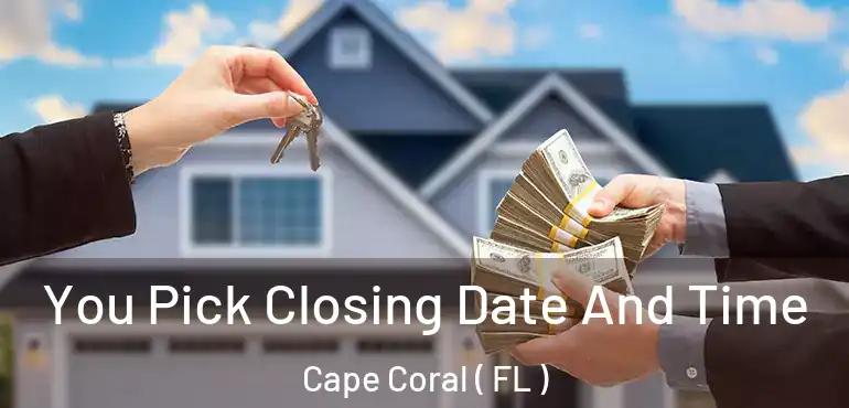  You Pick Closing Date And Time Cape Coral ( FL )
